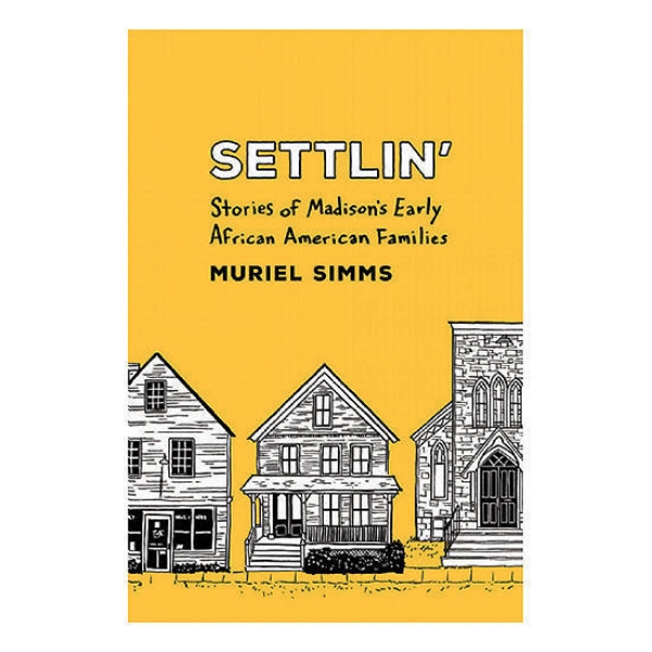 Settlin': Stories of Madison's Early African American Families