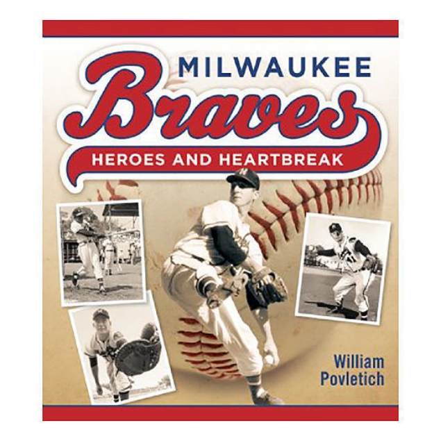 Milwaukee Braves Heroes and Heartbreak