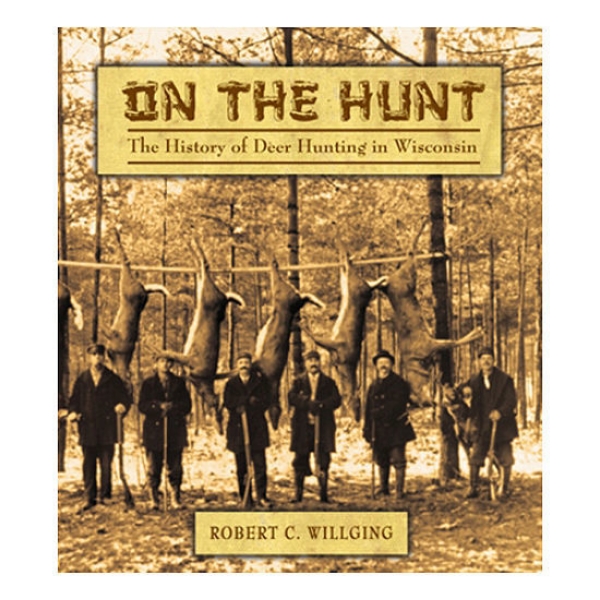 Picture of On the Hunt: The History of Deer Hunting in Wisconsin