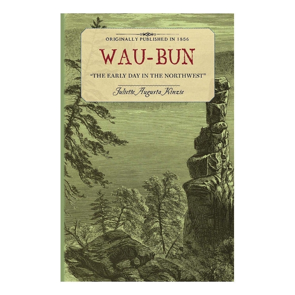 Book cover of "Wau-Bun" by Juliette Kinzie. Landscape etching with light green background. Title and author at the top.
