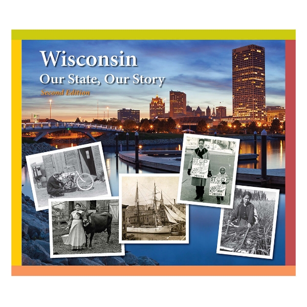 Wisconsin: Our State, Our Story. Second Edition