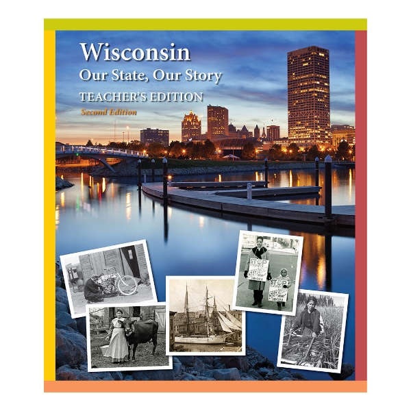 Wisconsin: Our State, Our Story. Teacher's Edition