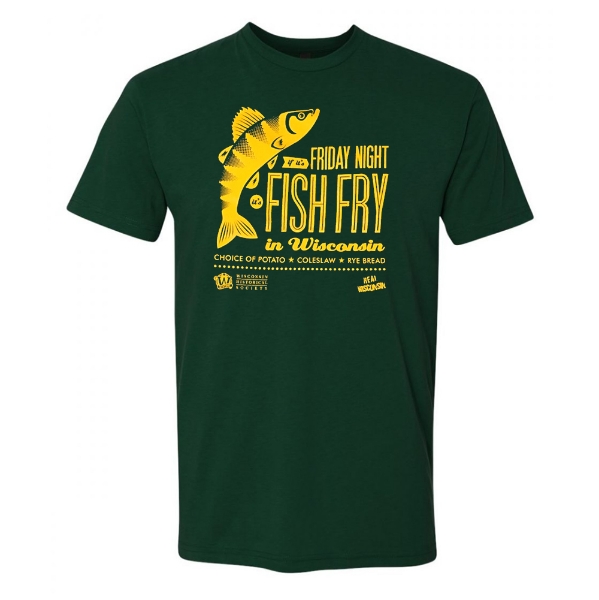 Front of the dark green crewcut  t-shirt. Illustrates a yellow musky on the left next to yellow text saying "If it's Friday night, it's fish fry  in Wisconsin". In smaller text underneath "Choice of potato, coleslaw, rye bread"
