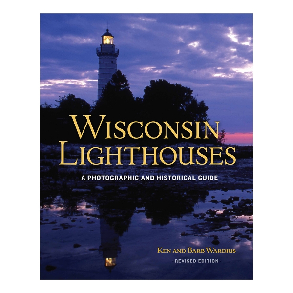 Wisconsin Lighthouses: A Photographic and Historical Guide (revised ed.)