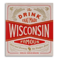 Cover of The Drink that Made Wisconsin Famous with red and white beer label design that says "Wisconsin" in large letters across the center.