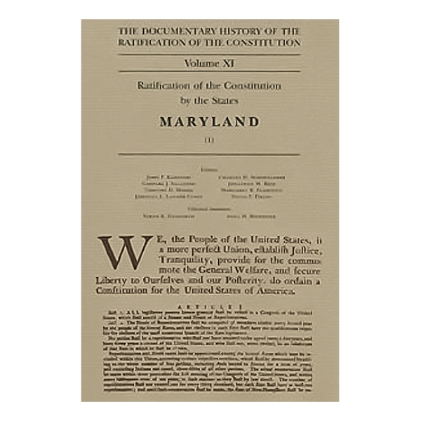 Cover of Documentary History of the Ratification of the Constitution Volume 11 - Maryland. Showing the title, volume number, and introductory paragraph of the Constitution of the U.S.