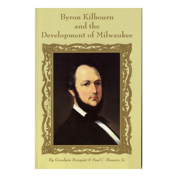 Byron Kilbourn and the Development of Milwaukee cover featuring painting of Byron. 