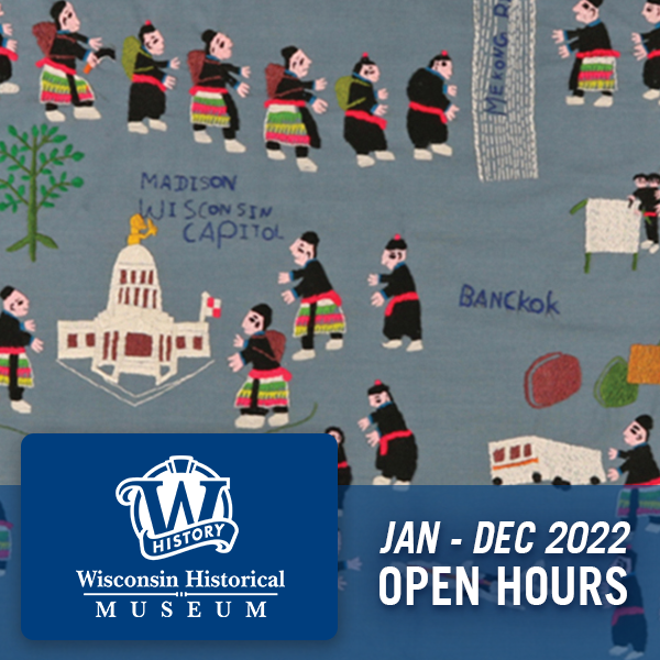Wisconsin Historical Museum, Jan - Dec 2022, Open Hours