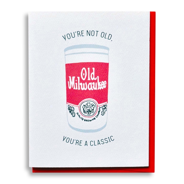 Greeting card with illustration of Old Milwaukee beer can and text that reads "You're not old. You're classic."