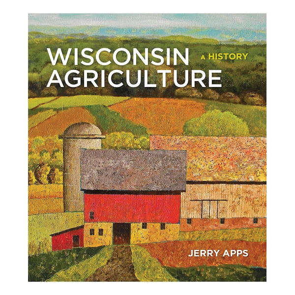 Book cover of "Wisconsin Agriculture" by Jerry Apps showing a stylized illustration of a red barn and fields of different colors. Rolling hills and wooded land in the distance.