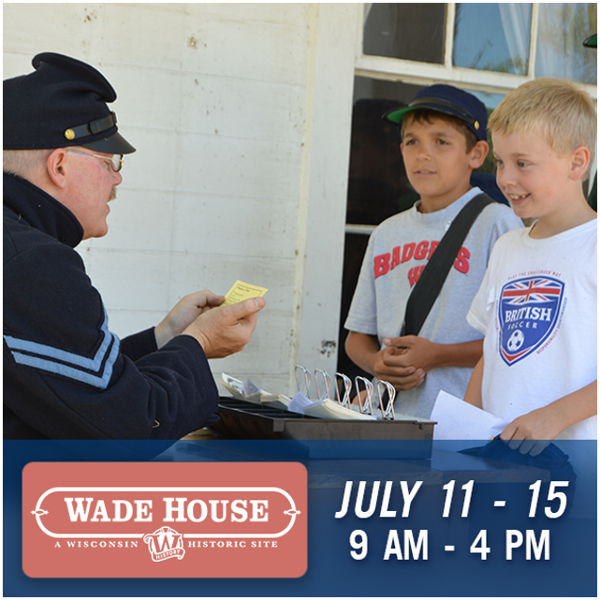 Wade House, July 11 - 15, 9 am - 4 pm