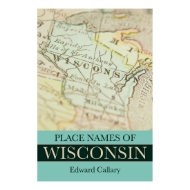 Book cover of "Place Names of Wisconsin" showing a map of Wisconsin and the title of the book in large font under the picture of the map.