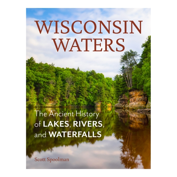 Book cover of "Wisconsin Waters" by Scott Spoolman with color photo of a river in summer with trees and eroded sandstone on the banks. Title in large font at the top.