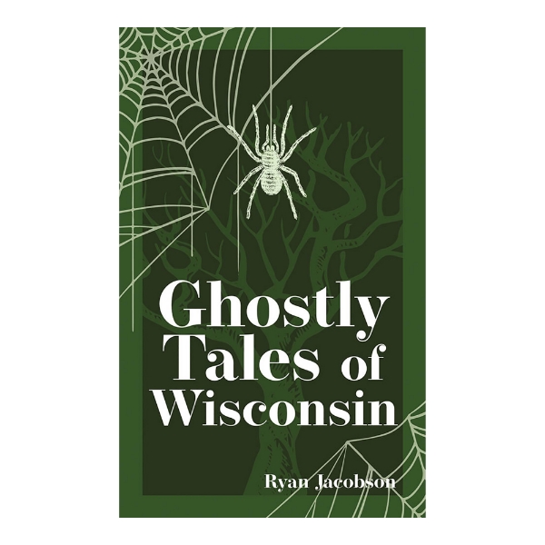 Book cover of "Ghostly Tales of Wisconsin" with illustration of a spider web and spider over a dark green background. 