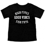 Black toddler size T-shirt that says "High Fives. Good Vibes. Fish Frys." The lettering is bold white.