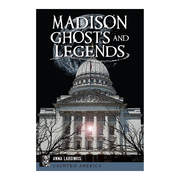 Madison Ghosts and Legends Book cover featuring Madison state capital building with large moon in background and dark night sky. 