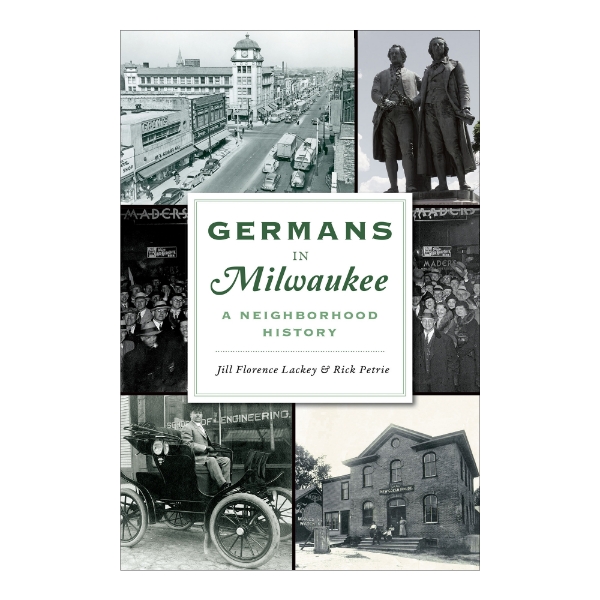Book cover of "Germans in Milwaukee" with six black and white images of historic Milwaukee and Milwaukeans. Square white label in the middle with the title in bold font.