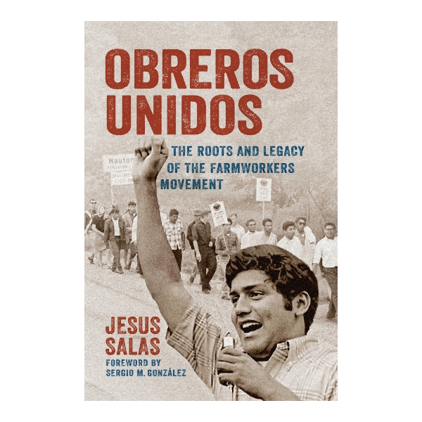 	Book cover of "Obreros Unidos" with full page black and white picture of picketing farm workers and close-up of Jesus Salas in the foreground, microphone in hand. Title of the book in bold red font at the top.