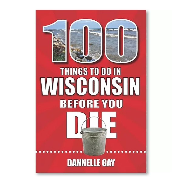 Book cover of "100 Things to Do in Wisconsin Before You Die" with title in bold white font on red background.