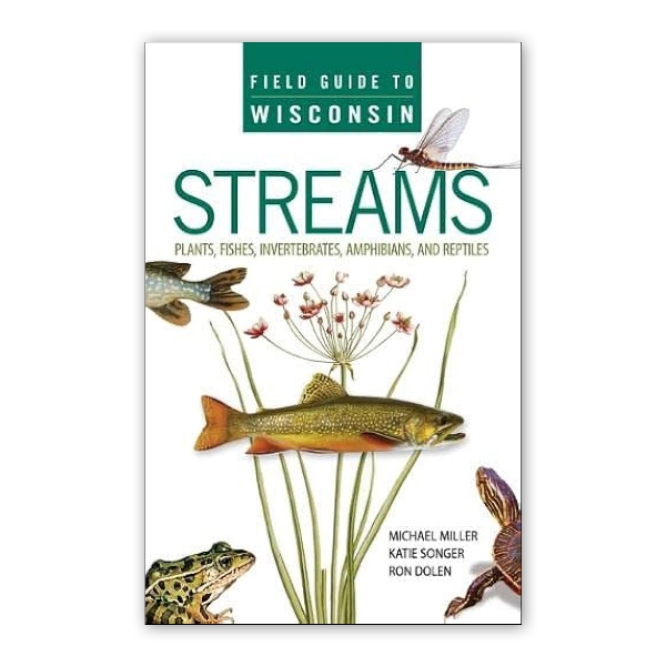 Book cover of "Field Guide to Wisconsin Streams" with photo images of fish, a frog, a turtle, an insect, and a plant. White background and title in bold green font.
