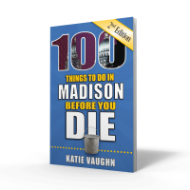 Book cover of "100 Things to do in Madison Before You Die." Blue cover with title in large, bold, yellow and white font. 