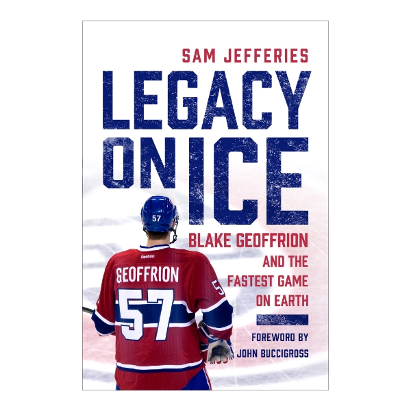 Book cover of "Legacy on Ice" with color photo of back of Blake Geoffrion wearing red hockey jersey, number 57. Title in bold black font.  