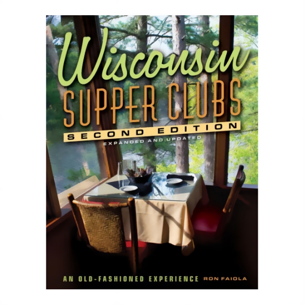 Book cover of "Wisconsin Supper Clubs" Second Edition with full cover photo of table at restaurant overlooking a forested scene. 