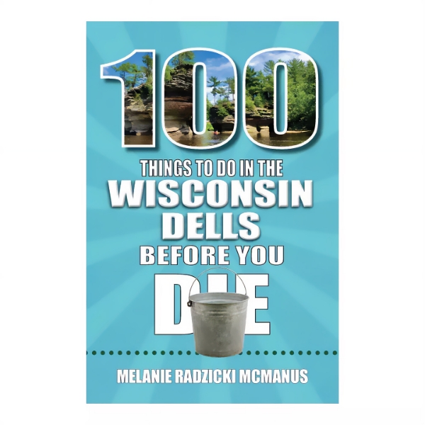 Book cover of "100 Things to do in Wisconsin Dells Before You Die." Bold white font over light blue background. 
