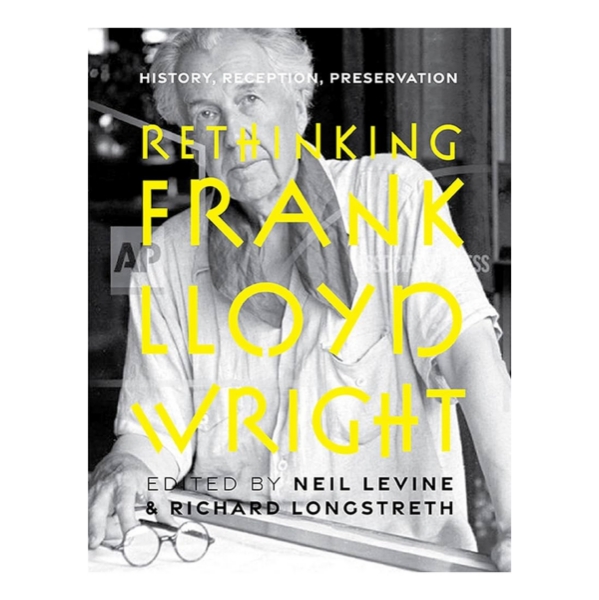 Book cover of "Rethinking Frank Lloyd Wright" with black and white portrait of Wright. Title in bold yellow font.