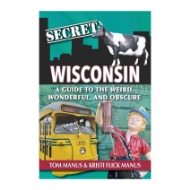 Book cover of "Secret Wisconsin: A Guide to the Weird, Wonderful, and Obscure." Title in bold white font over photos of a cow, a yellow bus, and a statue of a boy.