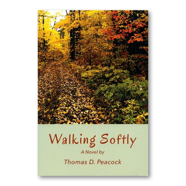 Book cover of "Walking Softly" by Thomas Peacock. Color photo of trail through wooded fall foliage and title on lower third.