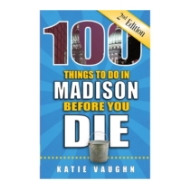 Book cover of "100 Things to do in Madison Before You Die." Blue cover with title in large, bold, yellow and white font.