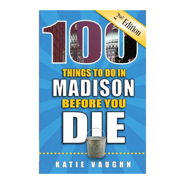Book cover of "100 Things to do in Madison Before You Die." Blue cover with title in large, bold, yellow and white font.