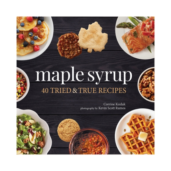 Book cover of "Maple Syrup: 40 Tried and True Recipes" with title in bold white, center, surrounded by plates of food. Dark brown background.