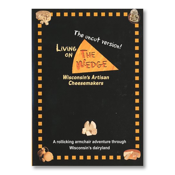 "Living on the w+Wedge: Wisconsin's Artisan Cheesemakers" written in yellow on a black background. In each of the corners, there is a picture of a different cheese.