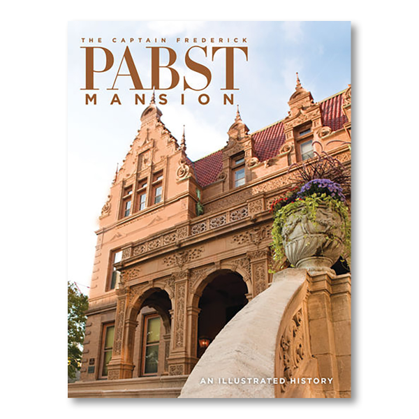An image of the Pabst Mansion with "The Captain Frederick Pabst Mansion: An Illustrated History" written in brown in the upper left of the cover.