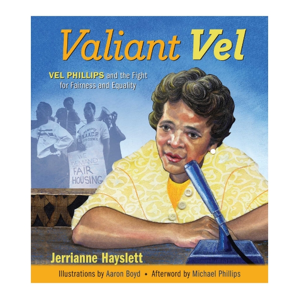 Front cover of the book "Valiant Vel" for young readers. Color portrait of Vel Phillips speaking at microphone.