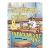 Front cover of the children's book "Wisconsin Cheese and the Midnight Mice" with illustration of mice eating snacks on a kitchen table. 