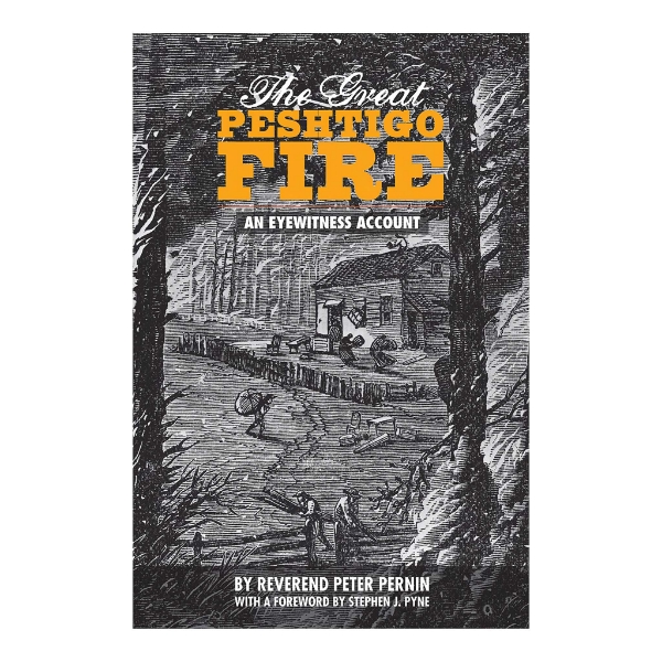 Front cover of "The Great Peshtigo Fire" by Reverend Peter Pernin with black and white wood cut illustration of house in wooded area.