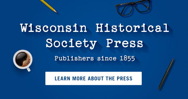 Wisconsin Historical Society Press. Publishers since 1855. Learn More!